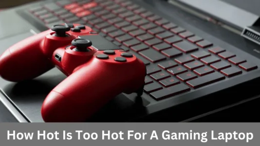 How Hot Is Too Hot For A Gaming Laptop