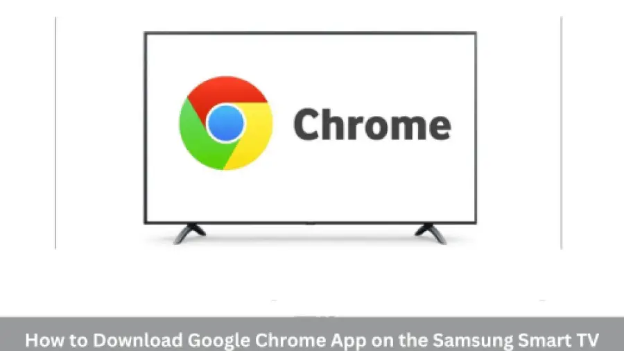 How to Download Google Chrome App on the Samsung Smart TV