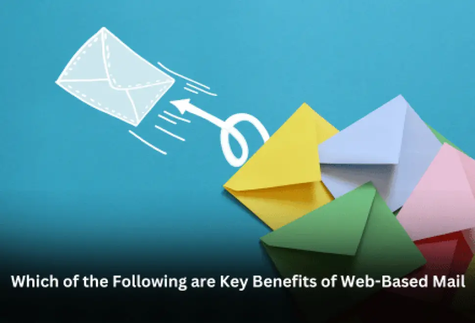 Which of the Following are Key Benefits of Web-Based Mail?