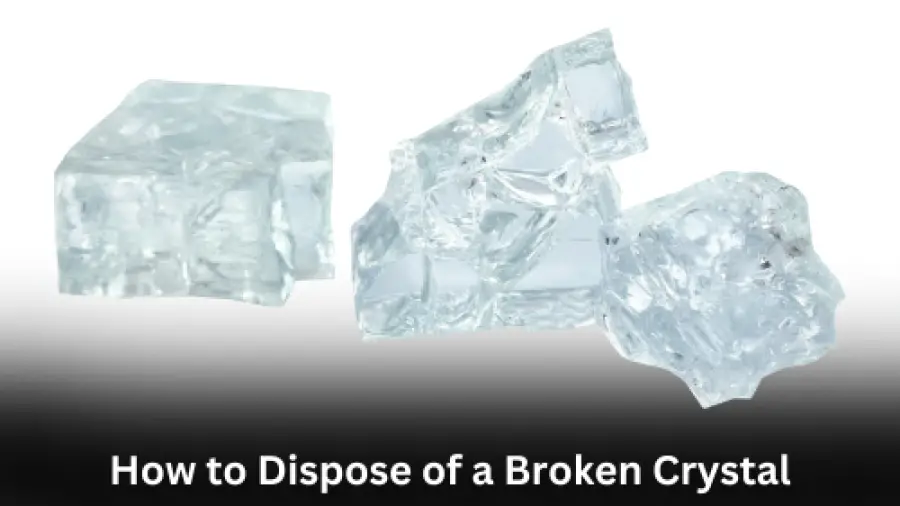 How to Dispose of a Broken Crystal