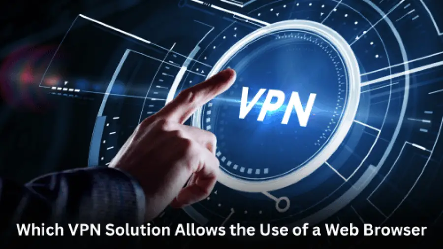 Which VPN Solution Allows the Use of a Web Browser