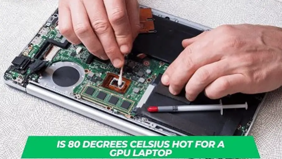 Is 80 Degree Calsius Hot for a GPU Laptop