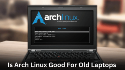 Is Arch Linux Good For Old Laptops