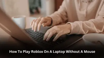 How to Play Roblox On a Laptop Without A Mouse