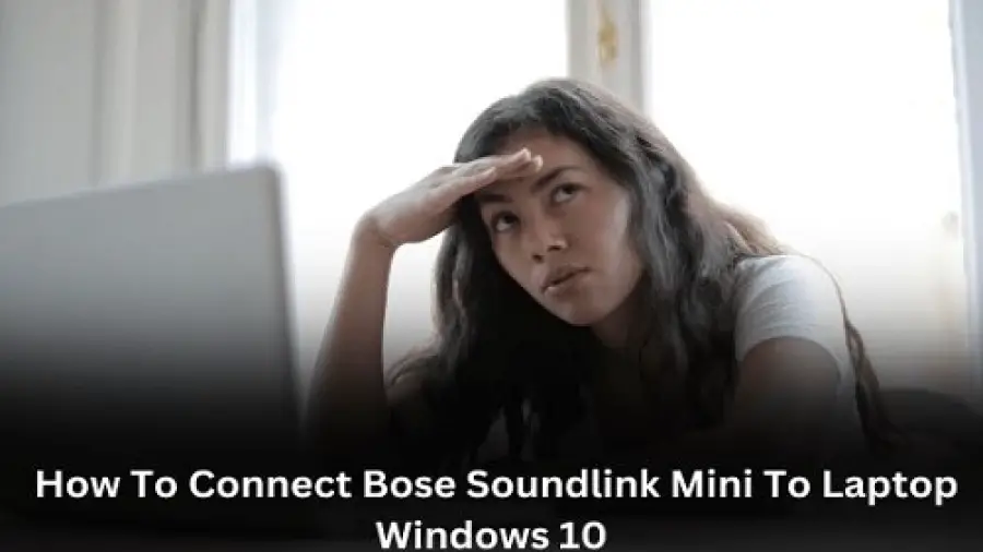 How to connect Bose Sundlink Mini To Laptop Windows 10