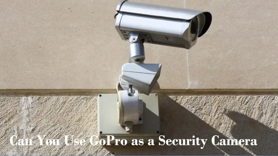 Can You Use GoPro as a Security Camera