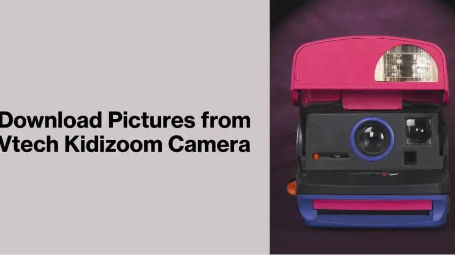 Download Pictures from Vtech Kidizoom Camera