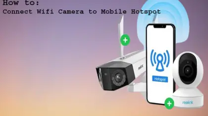 How to Connect Wifi Camera to Mobile Hotspot