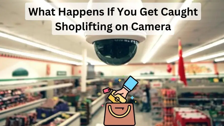 What Happens If You Get Caught Shoplifting on Camera