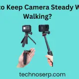 How to Keep Camera Steady While Walking