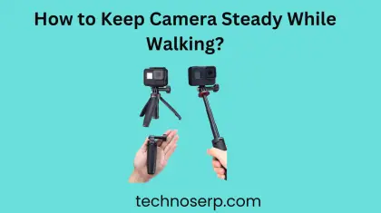 How to Keep Camera Steady While Walking