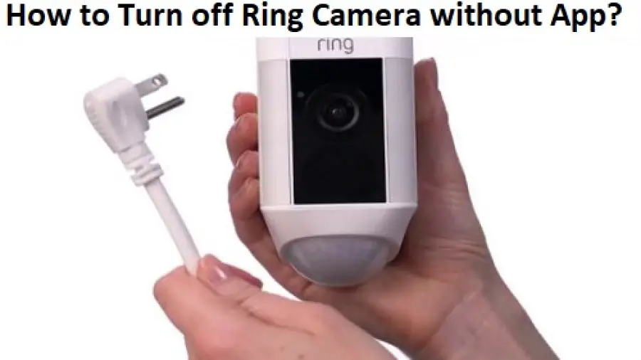 How to Turn off Ring Camera Without App?