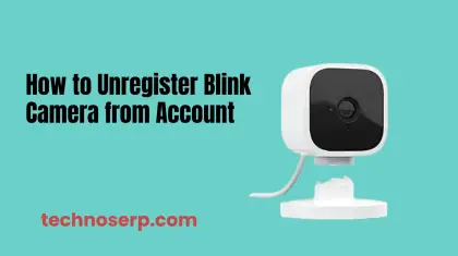 How to Unregister Blink Camera from Account