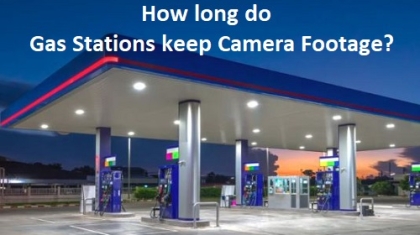 how long do gas stations keep camera footage