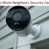 How to Block Neighbors Security Camera?