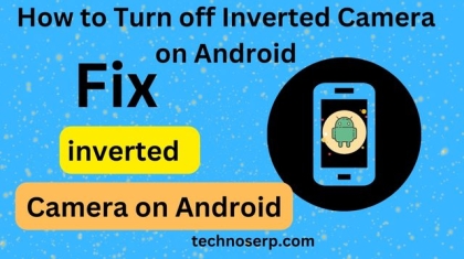 How to Turn off Inverted Camera on Android