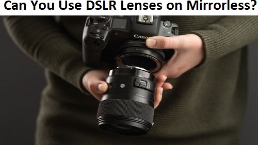 Can you use DSLR lenses on mirrorless